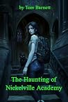 The Haunting of Nickelville Academy by Tom Barnett