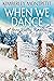 When We Dance (A Snow Valle...