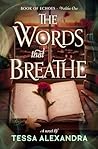 The Words That Breathe by Tessa Alexandra