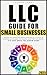 LLC Guide for Small Businesses : Master the Essentials from Legal Set Up, Launch to Creating a Scalable, Successful and Thriving Brand...it's Easy Once you Know How!