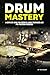 DRUM MASTERY: A Complete Gu...