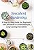Succulent Gardening A Step-...
