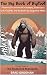 The Big Book of Bigfoot by Brad Groghan