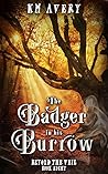 The Badger in His Burrow by K.M. Avery