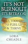 It's Not Burnout It's Betrayal by Lora Cheadle