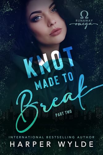 Knot Made to Break: Part Two (Runaway Omega, #4)