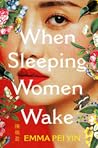 When Sleeping Women Wake by Emma Pei Yin