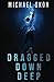 Dragged Down Deep