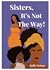 Sisters, It's Not The Way!