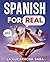 Spanish For Real: The Language Learning Workbook to Help You Speak Just Like the Locals, With Common Slang Words, Flirty Phrases, and Grammar Rules to Live By! (Learn Spanish)