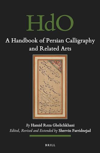 A Handbook of Persian Calligraphy and Related Arts (Handbook of Oriental Studies. Section 1 The Near and Middle East, 109)