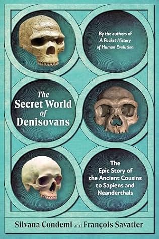 The Secret World of Denisovans: The Epic Story of the Ancient Cousins to Sapiens and Neanderthals