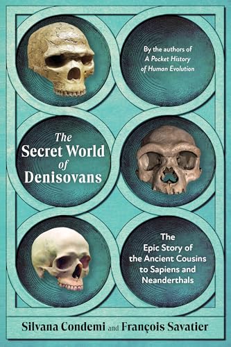 The Secret World of Denisovans: The Epic Story of the Ancient Cousins to Sapiens and Neanderthals (Kindle Edition)