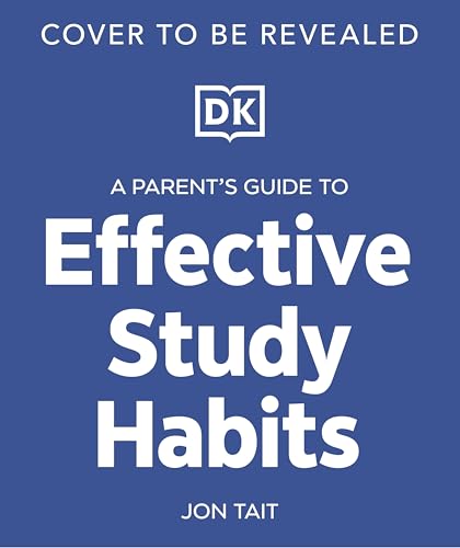 A Parent's Guide to Effective Study Habits: Understanding How to Support Your Child to Realise Their Potential (Dk Learning)