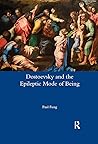 Dostoevsky and the Epileptic Mode of Being by Paul Fung