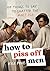 How to Piss Off Men by Kyle Prue