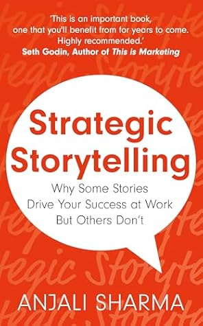 Strategic Storytelling: Why Some Stories Drive Your Success at Work But Others Don’t
