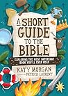 A Short Guide to the Bible: Exploring the Most Important Book You'll Ever Read