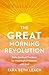 The GREAT Morning Revolution: Daily Spiritual Practices for Meaningful Moment with God (Seedbed Resources)