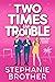 Two Times the Trouble (Doub...
