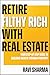Retire Filthy Rich with Real Estate