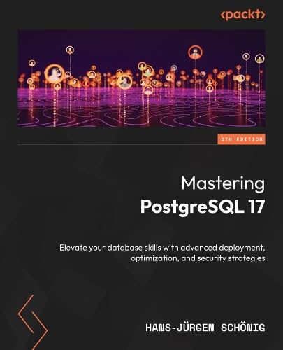 Mastering PostgreSQL 17: Elevate your database skills with advanced deployment, optimization, and security strategies (Paperback)