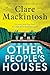 Other People's Houses by Clare Mackintosh