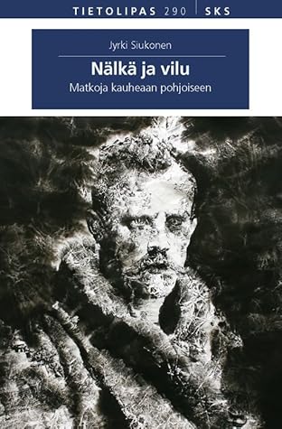 Nälkä ja vilu: Matkoja kauheaan pohjoiseen