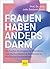 Frauen haben anders Darm: Die besten Strategien für Mikrobiom und Hormonbalance bei Reizdarm, PCOS und Endometriose (German Edition)