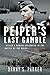 Peiper’s Last Gamble: Hitler’s Panzer Spearhead in the Battle of the Bulge, December 1944