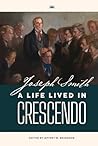 Joseph Smith: A Life Lived in Crescendo (Volume 2, Color, Hardback) (Joseph Smith: A Life Lived in Crescendo (Two Volumes))