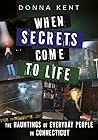 When Secrets Come to Life: The Hauntings of Everyday People in Connecticut (Gothic Americana)
