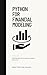 Python for Financial Modeling: Streamline Data and Automate Analysis (The Finance Toolbox Series Book 2)