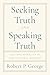 Seeking Truth and Speaking Truth by Robert George