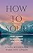 How to Soul: Your Journey t...