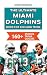 The Ultimate Miami Dolphins Book For Kids And Teens by John        Stevenson