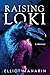Raising Loki by Elliot Manarin
