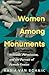 Women Among Monuments by Kasia Van Schaik