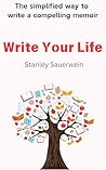 Write Your Life: A simplified way to write a compelling memoir