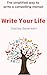 Write Your Life: A simplified way to write a compelling memoir
