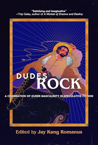 Dudes Rock: A Celebration of Queer Masculinity in Speculative Fiction (Kindle Edition)