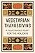 Vegetarian Thanksgiving: A ...