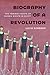 Biography of a Revolution: ...