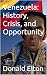 Venezuela: History, Crisis,...