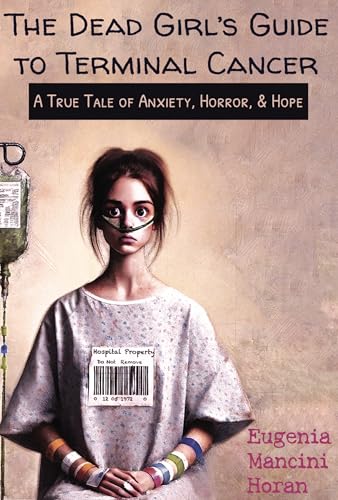 The Dead Girl's Guide to Terminal Cancer: A True Tale of Anxiety, Horror, & Hope (Kindle Edition)