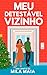 Meu detestável vizinho by Mila Maia