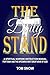 The Daily Stand: A Spiritual Warfare Instruction Manual for Today and the Upcoming Next Great Move of God (Just to Be Clear Teaching)