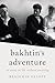 Bakhtin’s Adventure: An Ess...
