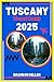 TUSCANY TRAVEL GUIDE 2025: ...