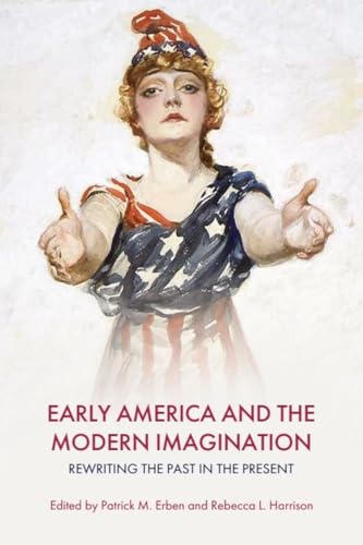 Early America and the Modern Imagination: Rewriting the Past in the Present (Hardcover)